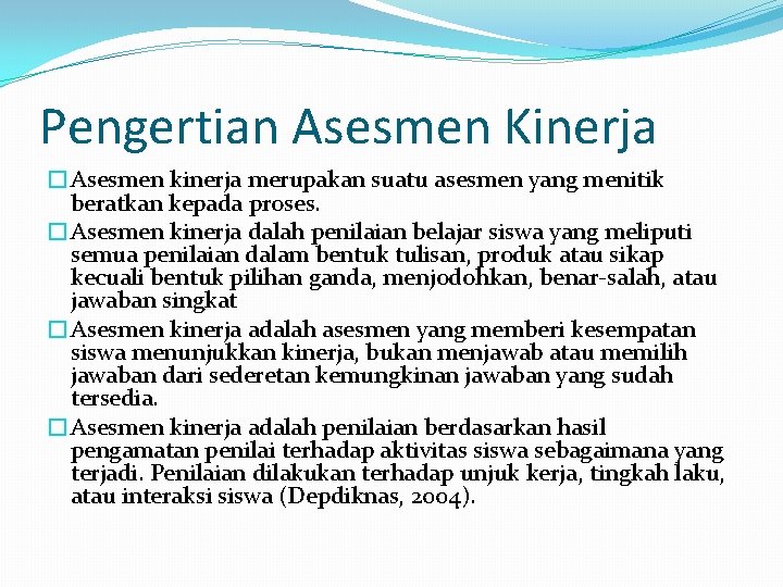 Pengertian Asesmen Kinerja �Asesmen kinerja merupakan suatu asesmen yang menitik beratkan kepada proses. �Asesmen