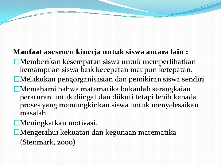 Manfaat asesmen kinerja untuk siswa antara lain : �Memberikan kesempatan siswa untuk memperlihatkan kemampuan