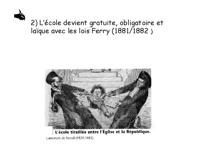 2) L’école devient gratuite, obligatoire et laïque avec les lois Ferry (1881/1882 ) 