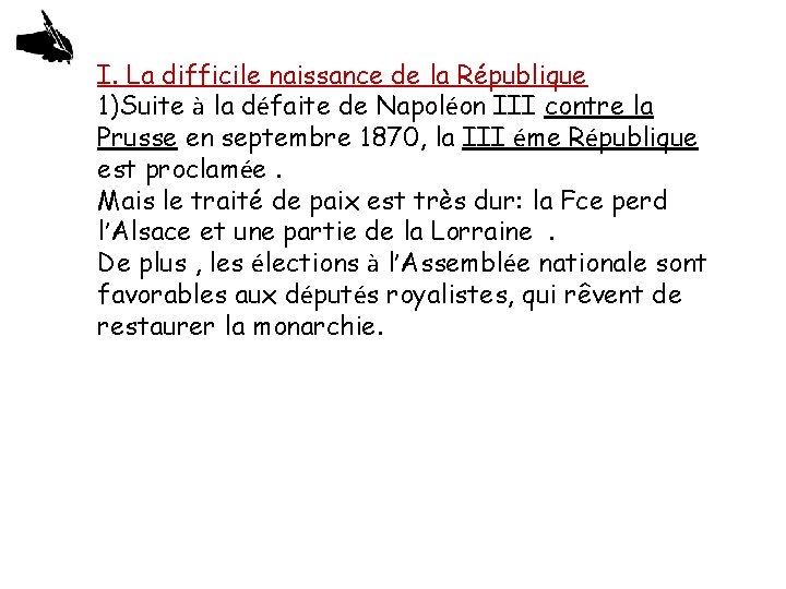 I. La difficile naissance de la République 1)Suite à la défaite de Napoléon III