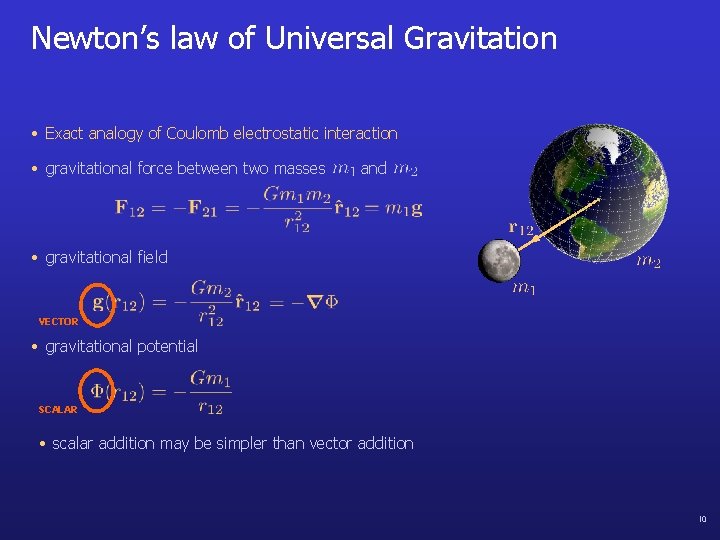 Newton’s law of Universal Gravitation • Exact analogy of Coulomb electrostatic interaction • gravitational