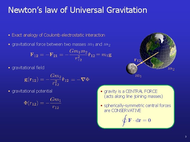 Newton’s law of Universal Gravitation • Exact analogy of Coulomb electrostatic interaction • gravitational