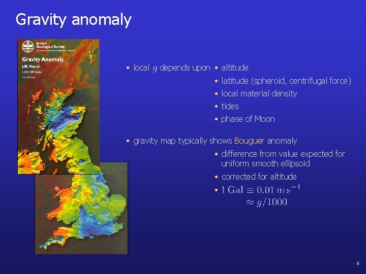 Gravity anomaly • local depends upon • altitude • latitude (spheroid, centrifugal force) •