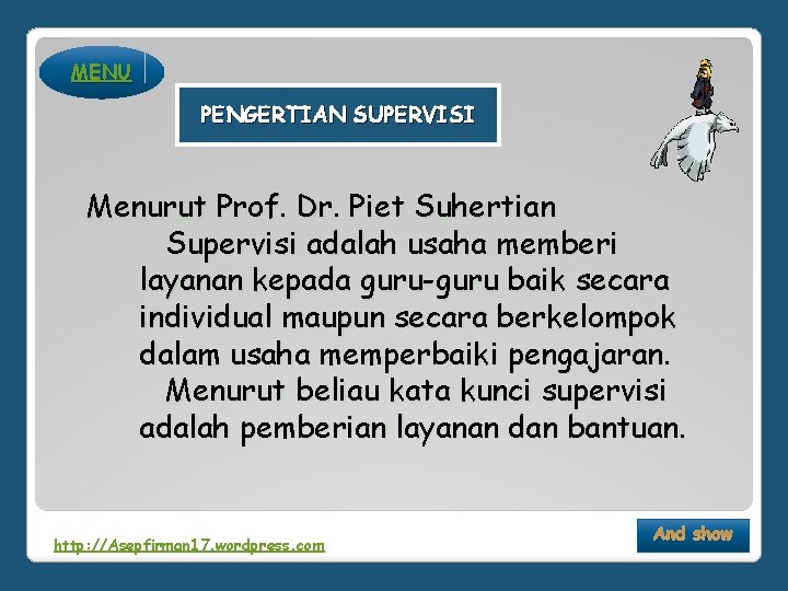 MENU PENGERTIAN SUPERVISI Menurut Prof. Dr. Piet Suhertian Supervisi adalah usaha memberi layanan kepada