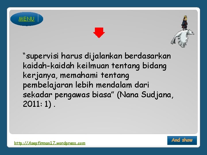 MENU “supervisi harus dijalankan berdasarkan kaidah-kaidah keilmuan tentang bidang kerjanya, memahami tentang pembelajaran lebih