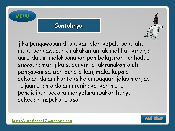 MENU Contohnya jika pengawasan dilakukan oleh kepala sekolah, maka pengawasan dilakukan untuk melihat kinerja