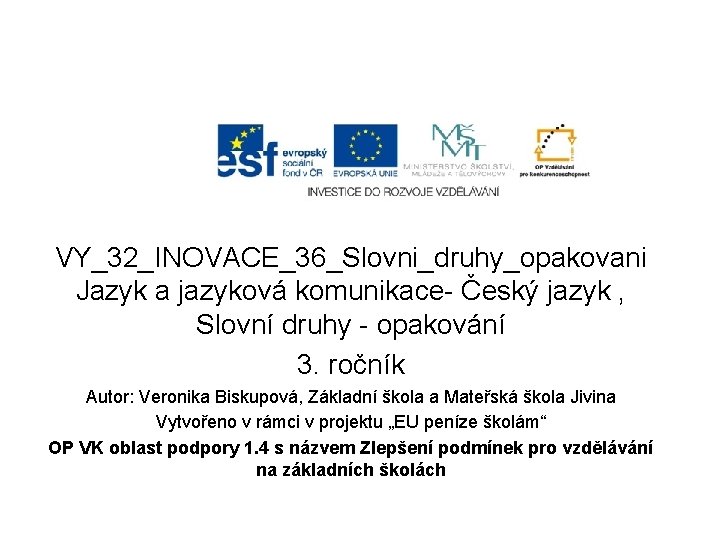 VY_32_INOVACE_36_Slovni_druhy_opakovani Jazyk a jazyková komunikace- Český jazyk , Slovní druhy - opakování 3. ročník