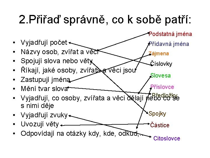 2. Přiřaď správně, co k sobě patří: Podstatná jména • • Vyjadřují počet Přídavná