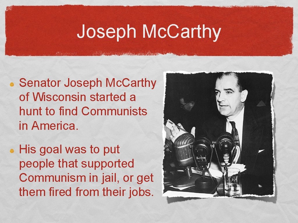 Joseph Mc. Carthy Senator Joseph Mc. Carthy of Wisconsin started a hunt to find