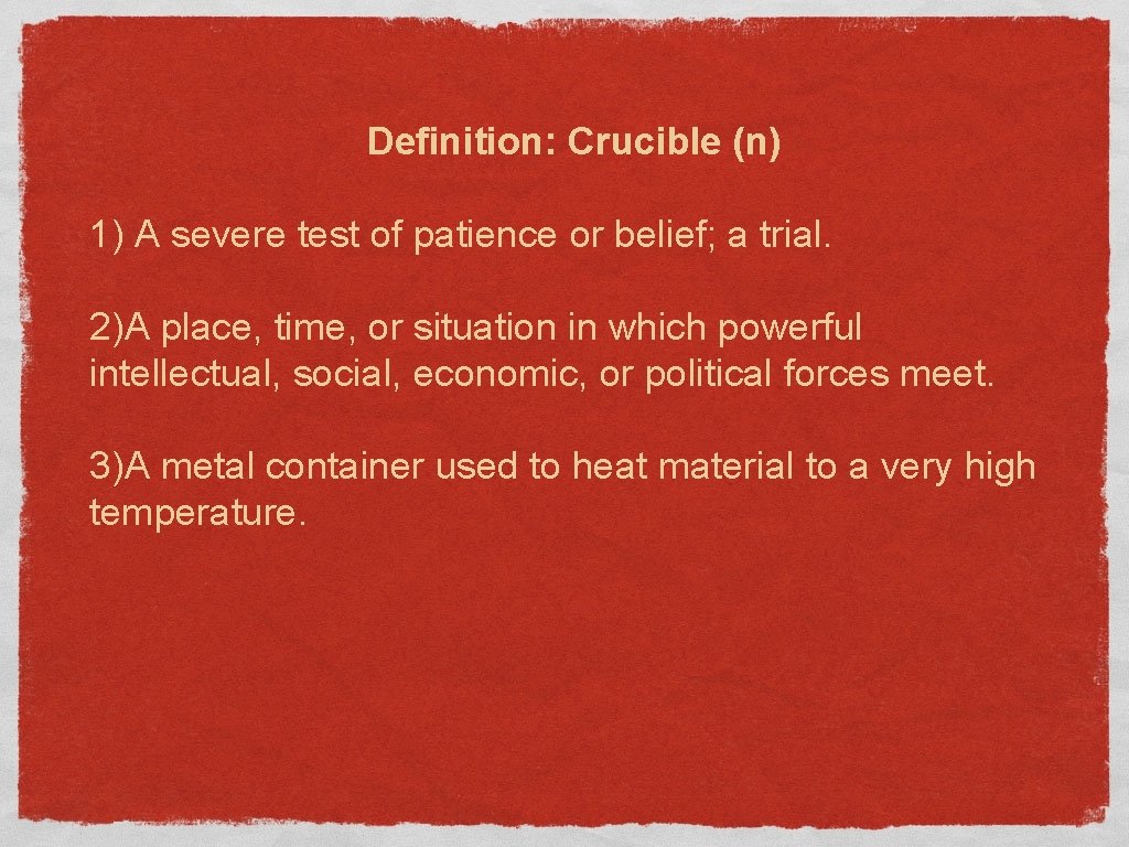 Definition: Crucible (n) 1) A severe test of patience or belief; a trial. 2)A