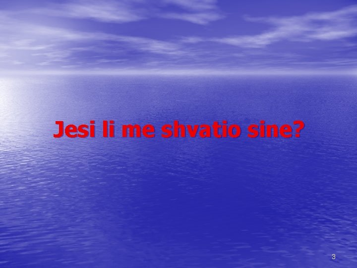 Jesi li me shvatio sine? 3 