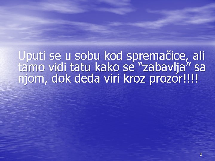 Uputi se u sobu kod spremačice, ali tamo vidi tatu kako se “zabavlja” sa