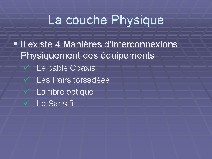 La couche Physique § Il existe 4 Manières d’interconnexions Physiquement des équipements ü ü