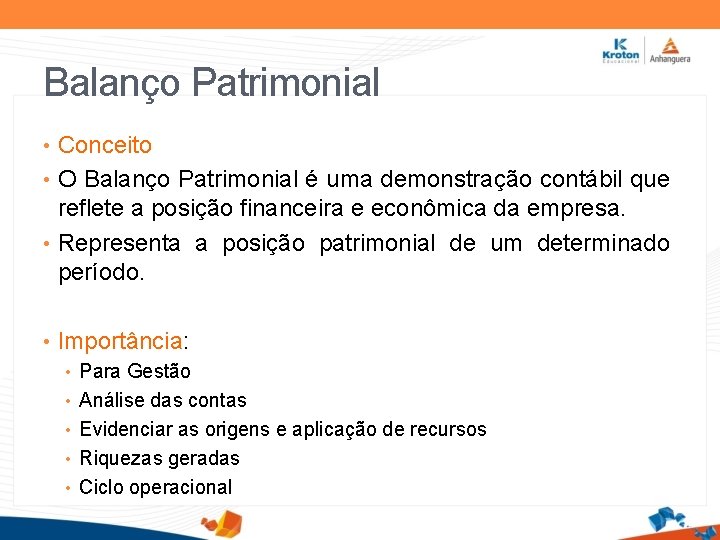 Balanço Patrimonial • Conceito • O Balanço Patrimonial é uma demonstração contábil que reflete