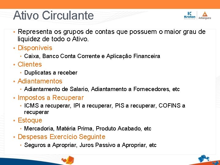 Ativo Circulante • Representa os grupos de contas que possuem o maior grau de