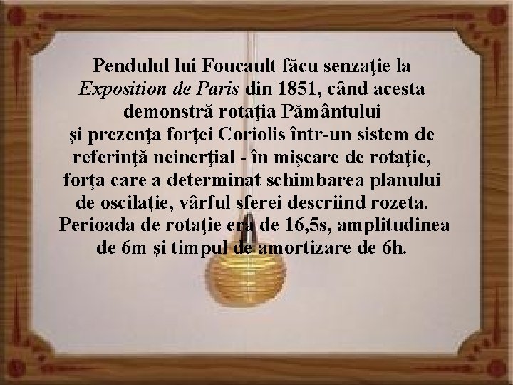 Pendulul lui Foucault făcu senzaţie la Exposition de Paris din 1851, când acesta demonstră