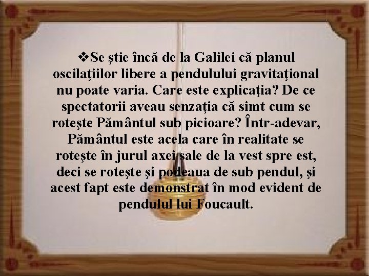 v. Se ştie încă de la Galilei că planul oscilaţiilor libere a pendulului gravitaţional