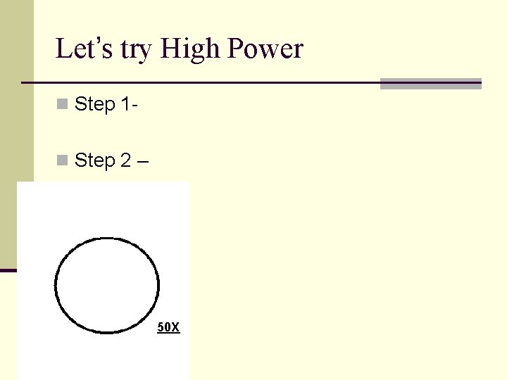 Let’s try High Power n Step 1 n Step 2 – 50 X 
