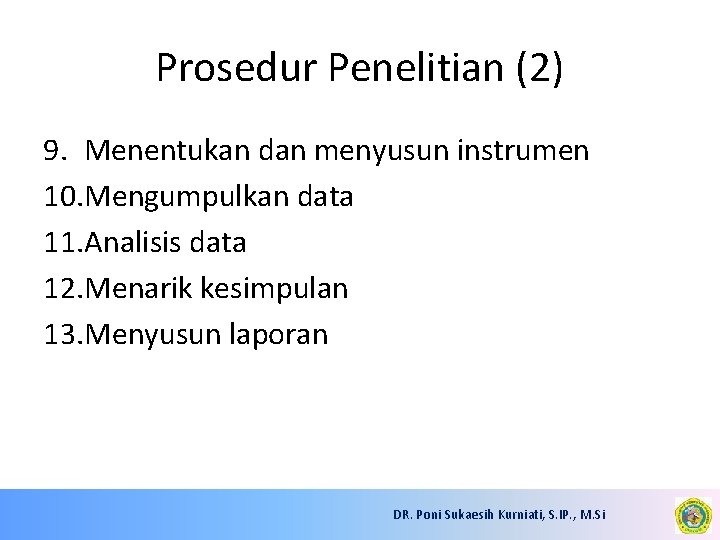 Prosedur Penelitian (2) 9. Menentukan dan menyusun instrumen 10. Mengumpulkan data 11. Analisis data