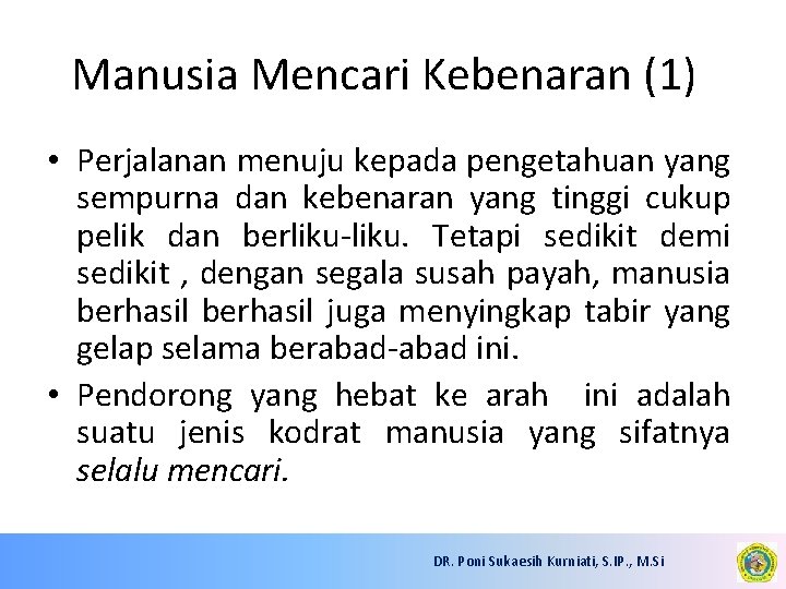 Manusia Mencari Kebenaran (1) • Perjalanan menuju kepada pengetahuan yang sempurna dan kebenaran yang