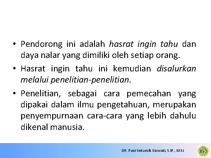  • Pendorong ini adalah hasrat ingin tahu dan daya nalar yang dimiliki oleh