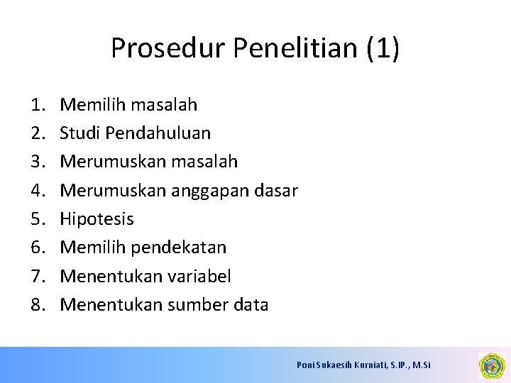 Prosedur Penelitian (1) 1. 2. 3. 4. 5. 6. 7. 8. Memilih masalah Studi