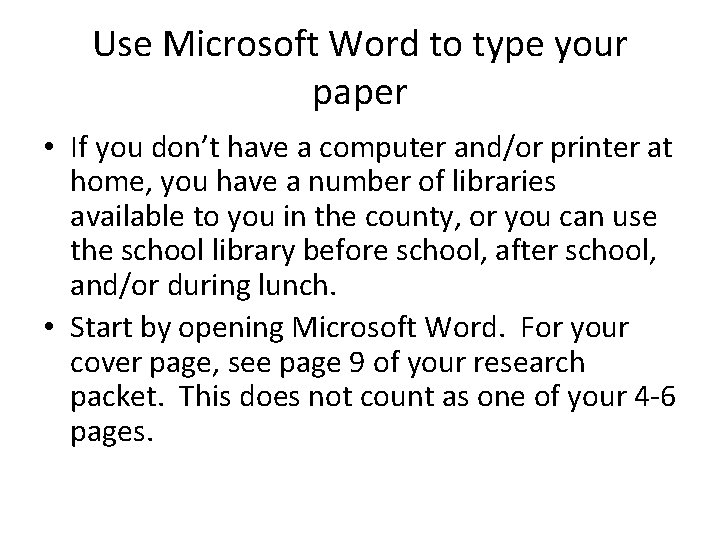 Use Microsoft Word to type your paper • If you don’t have a computer