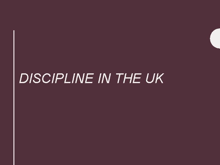 DISCIPLINE IN THE UK 