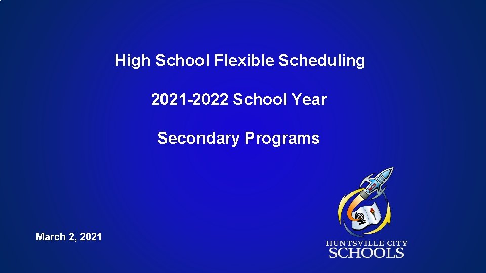 High School Flexible Scheduling 2021 -2022 School Year Secondary Programs March 2, 2021 