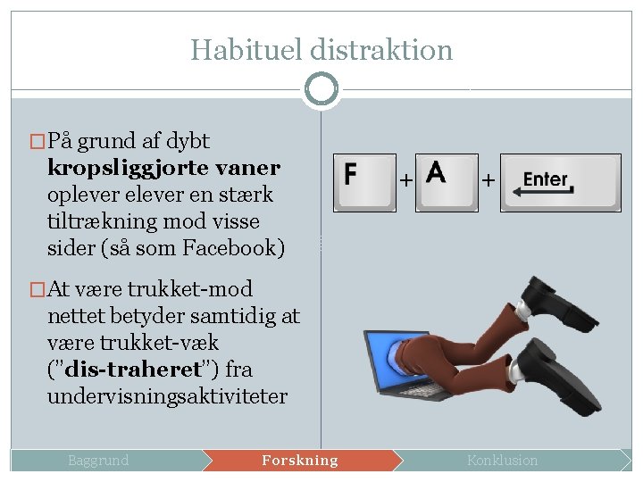 Habituel distraktion �På grund af dybt kropsliggjorte vaner oplever en stærk tiltrækning mod visse