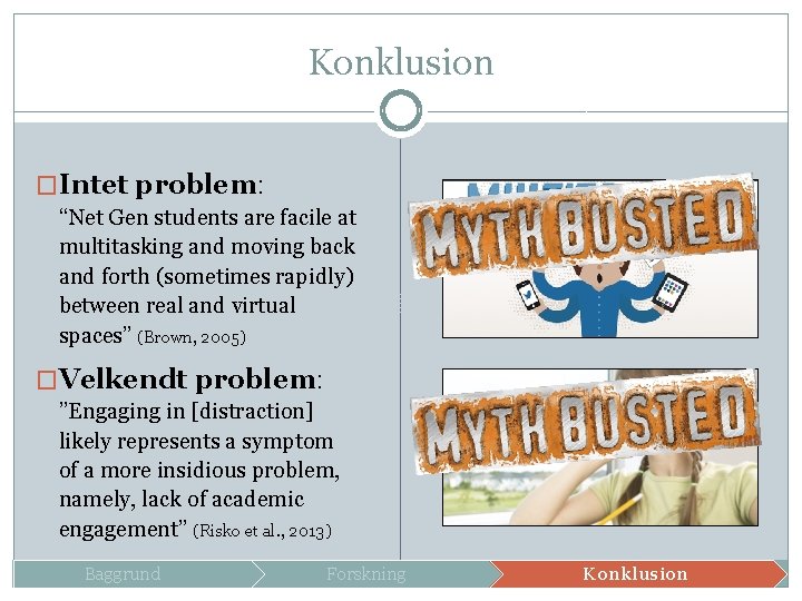 Konklusion �Intet problem: “Net Gen students are facile at multitasking and moving back and