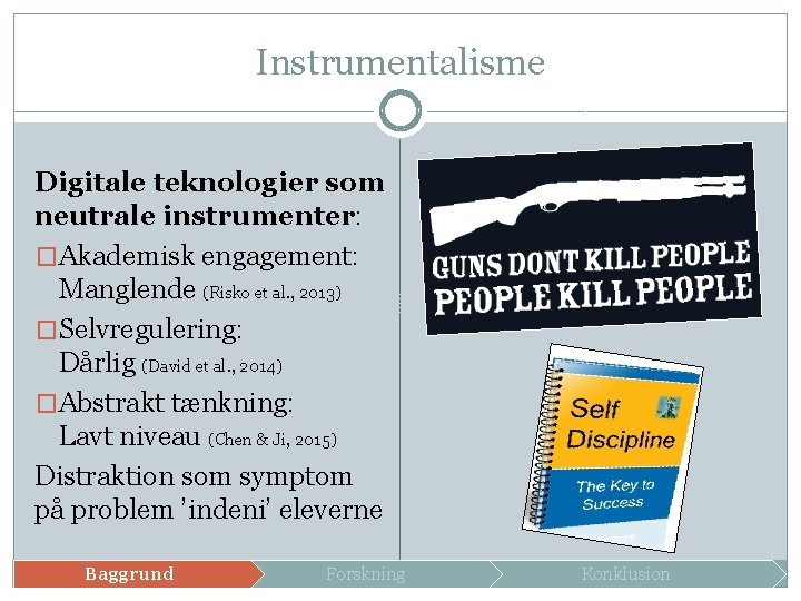 Instrumentalisme Digitale teknologier som neutrale instrumenter: �Akademisk engagement: Manglende (Risko et al. , 2013)