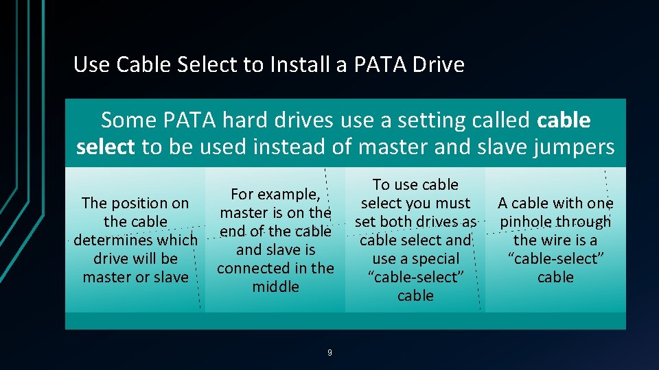 Use Cable Select to Install a PATA Drive Some PATA hard drives use a Use Cable Select to Install a PATA Drive Some PATA hard drives use a