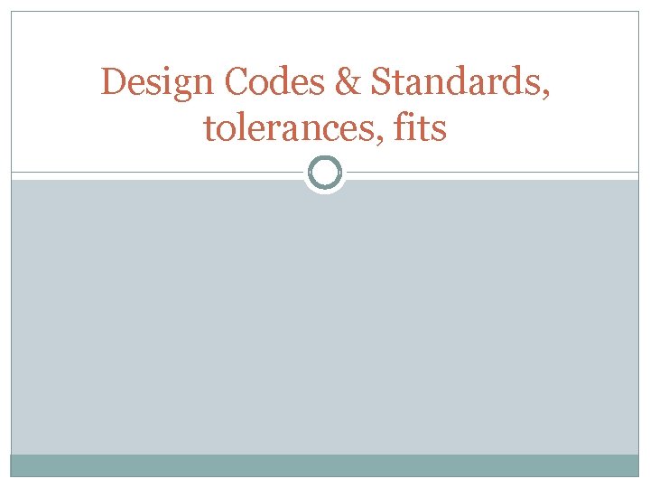 Design Codes & Standards, tolerances, fits 