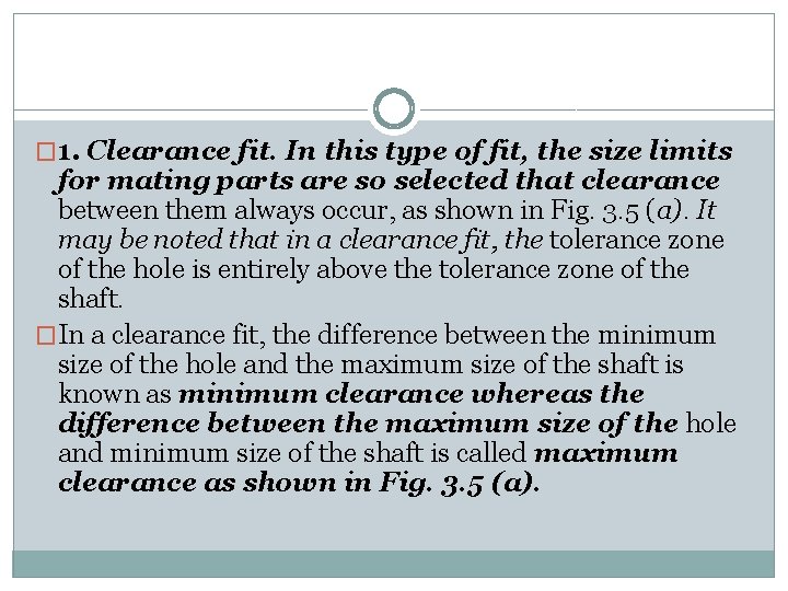 � 1. Clearance fit. In this type of fit, the size limits for mating