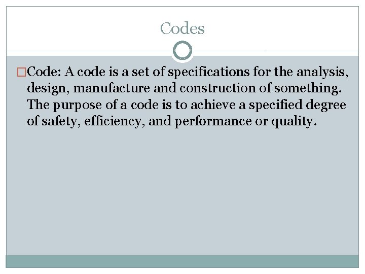 Codes �Code: A code is a set of specifications for the analysis, design, manufacture