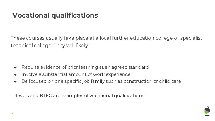 Vocational qualifications These courses usually take place at a local further education college or Vocational qualifications These courses usually take place at a local further education college or