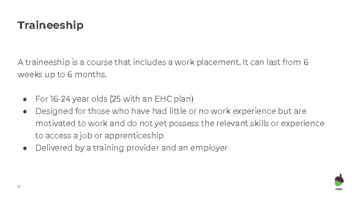 Traineeship A traineeship is a course that includes a work placement. It can last Traineeship A traineeship is a course that includes a work placement. It can last