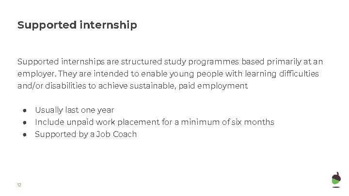 Supported internships are structured study programmes based primarily at an employer. They are intended Supported internships are structured study programmes based primarily at an employer. They are intended