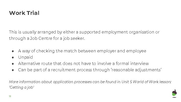 Work Trial This is usually arranged by either a supported employment organisation or through Work Trial This is usually arranged by either a supported employment organisation or through