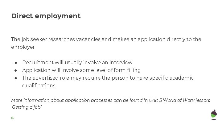 Direct employment The job seeker researches vacancies and makes an application directly to the Direct employment The job seeker researches vacancies and makes an application directly to the