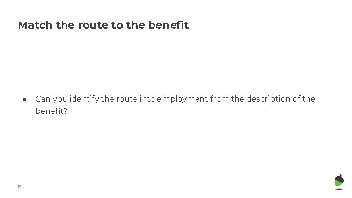 Match the route to the benefit ● Can you identify the route into employment Match the route to the benefit ● Can you identify the route into employment