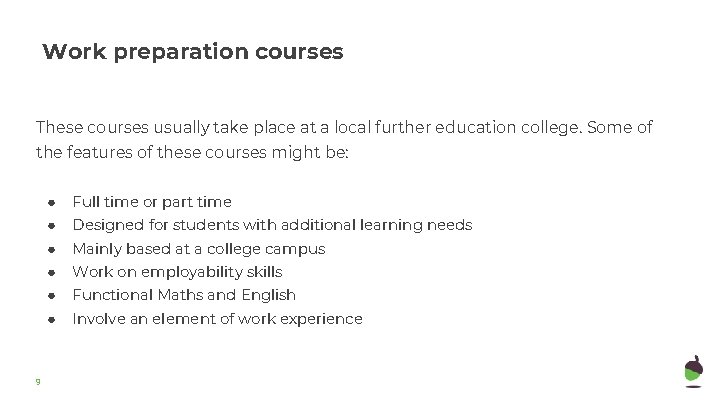 Work preparation courses These courses usually take place at a local further education college. Work preparation courses These courses usually take place at a local further education college.