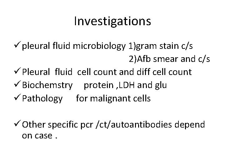 Investigations ü pleural fluid microbiology 1)gram stain c/s 2)Afb smear and c/s ü Pleural