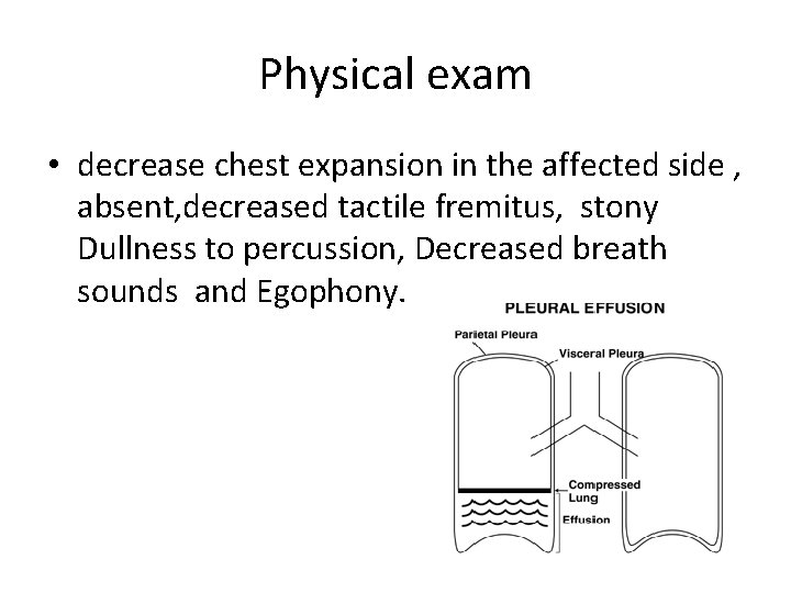 Physical exam • decrease chest expansion in the affected side , absent, decreased tactile