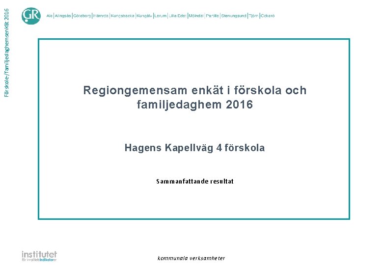 Förskole-/familjedaghemsenkät 2016 Regiongemensam enkät i förskola och familjedaghem 2016 Hagens Kapellväg 4 förskola Sammanfattande