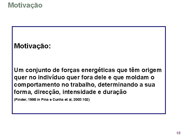 Motivação: Um conjunto de forças energéticas que têm origem quer no indivíduo quer fora