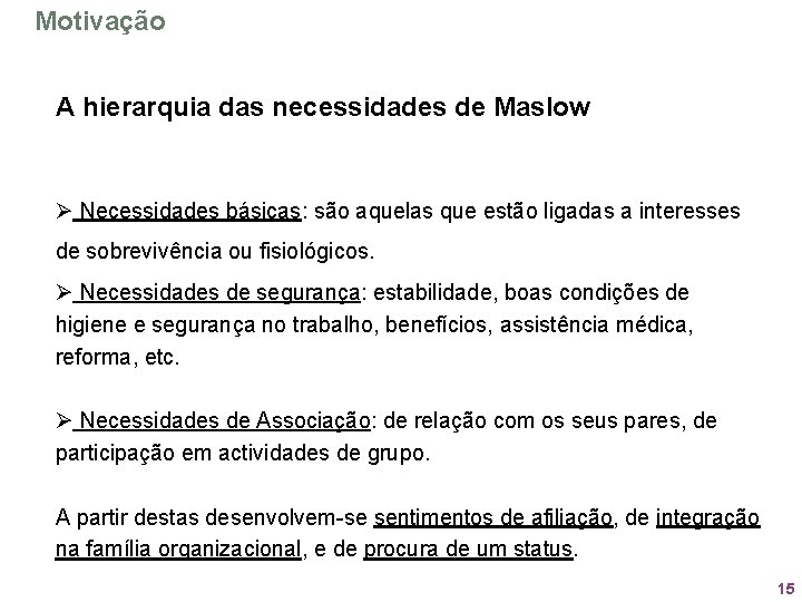 Motivação A hierarquia das necessidades de Maslow Ø Necessidades básicas: são aquelas que estão