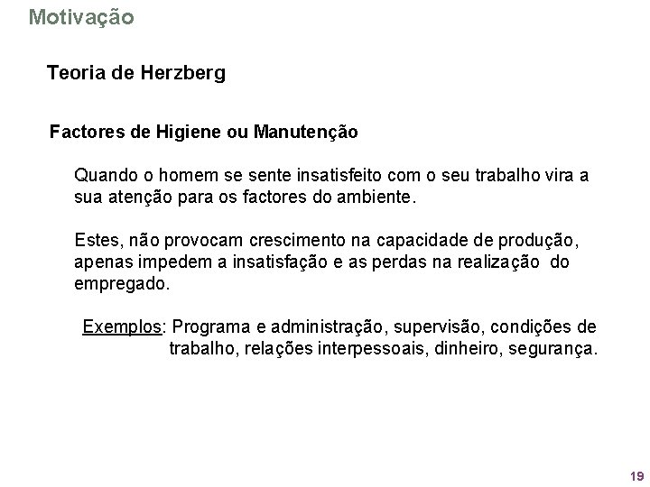 Motivação Teoria de Herzberg Factores de Higiene ou Manutenção Quando o homem se sente