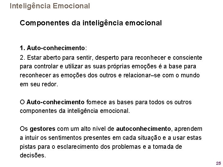 Inteligência Emocional Componentes da inteligência emocional 1. Auto-conhecimento: 2. Estar aberto para sentir, desperto